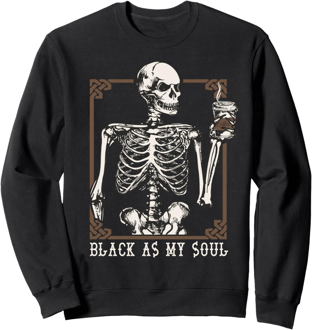 Halloween Coffee Drinking Skeleton Black As My Soul Skull Sweatshirt