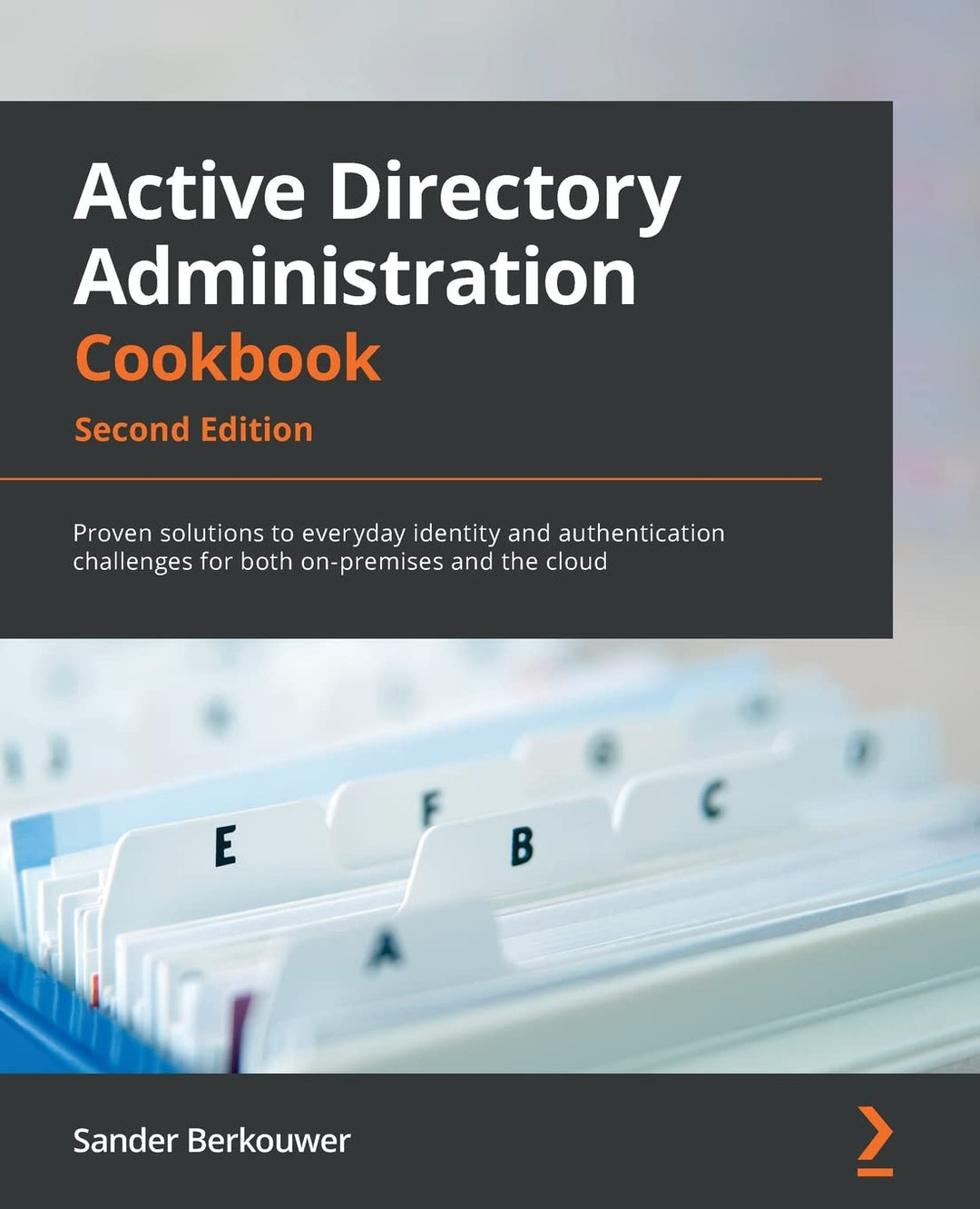 Active Directory Administration Cookbook: Proven solutions to everyday identity and authentication c