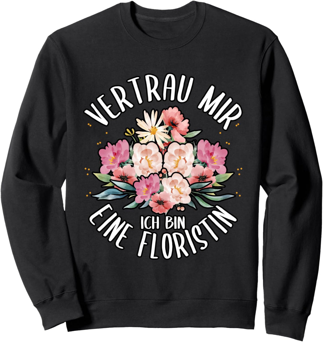 Blumen Floristin Pflanzen Blumenladen Spruch Sweatshirt