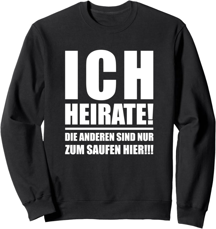Ich heirate JGA Saufen Party Sweatshirt
