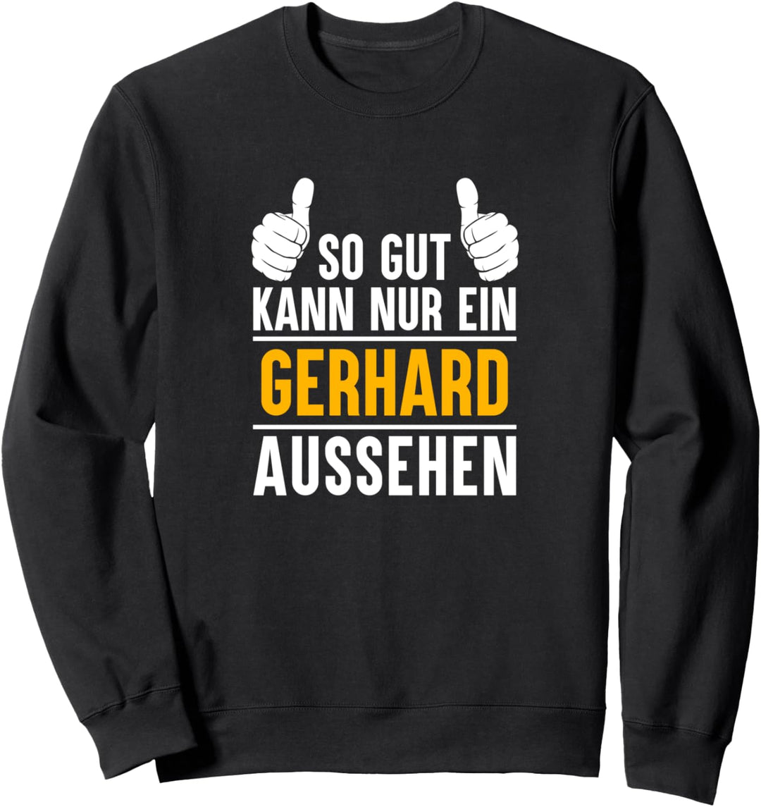 So gut kann nur ein Gerhard aussehen - Name Vorname Gerhard Sweatshirt