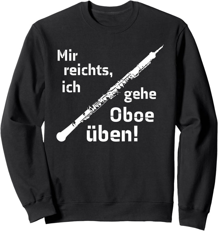 Mir reichts, ich gehe Oboe üben Sweatshirt