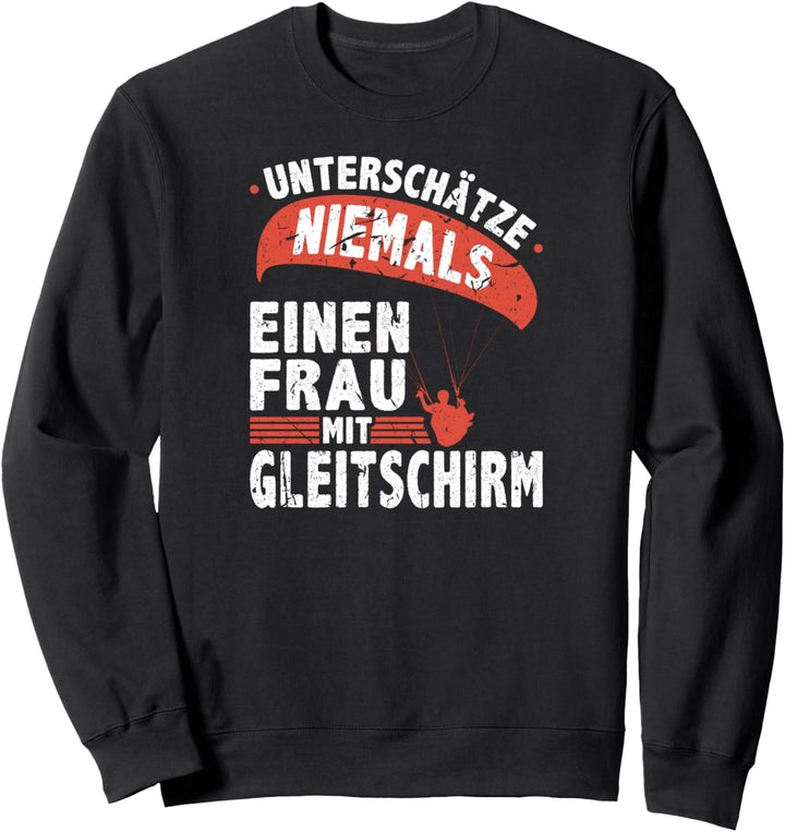 Unterschätze Niemals Frau mit Gleitschirm Paragleiterin Sweatshirt