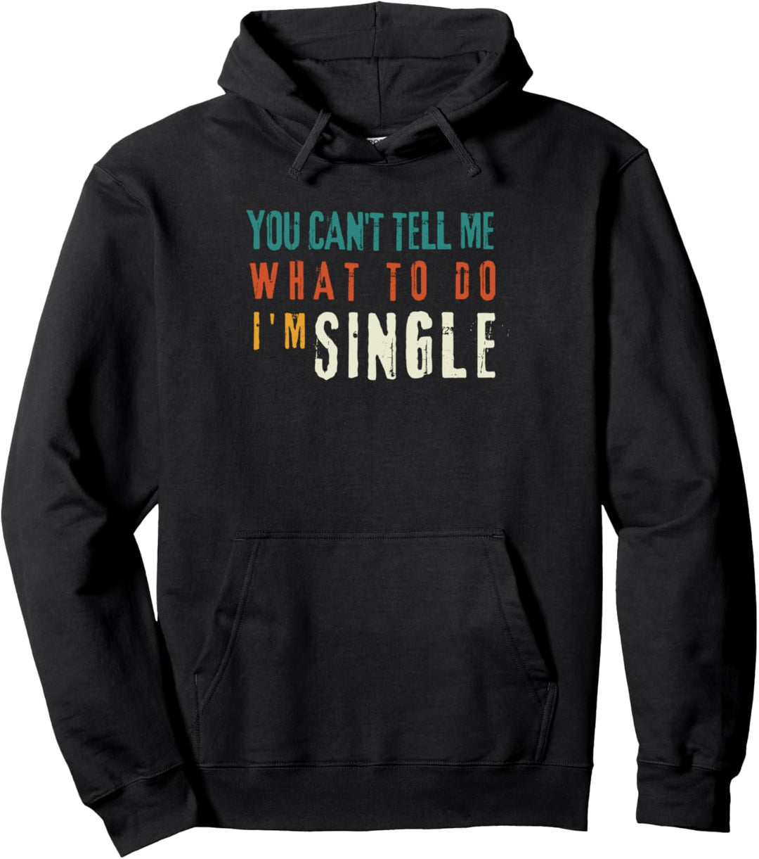 Du Kannst Mir Nicht Sagen, Was Ich Tun Soll. Ich Bin Single. Pullover Hoodie