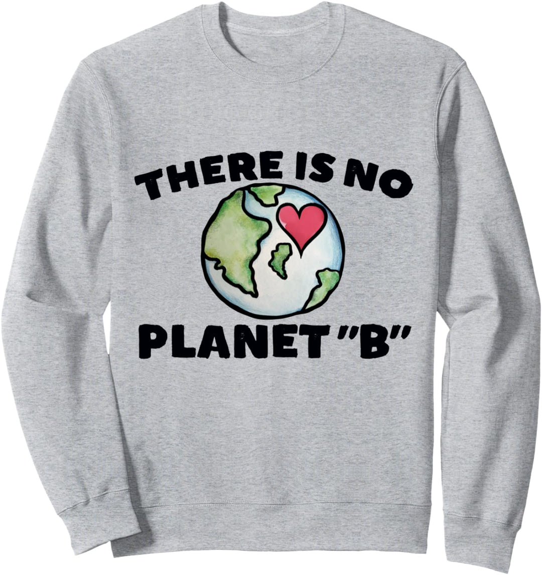 There is no planet B Sweatshirt