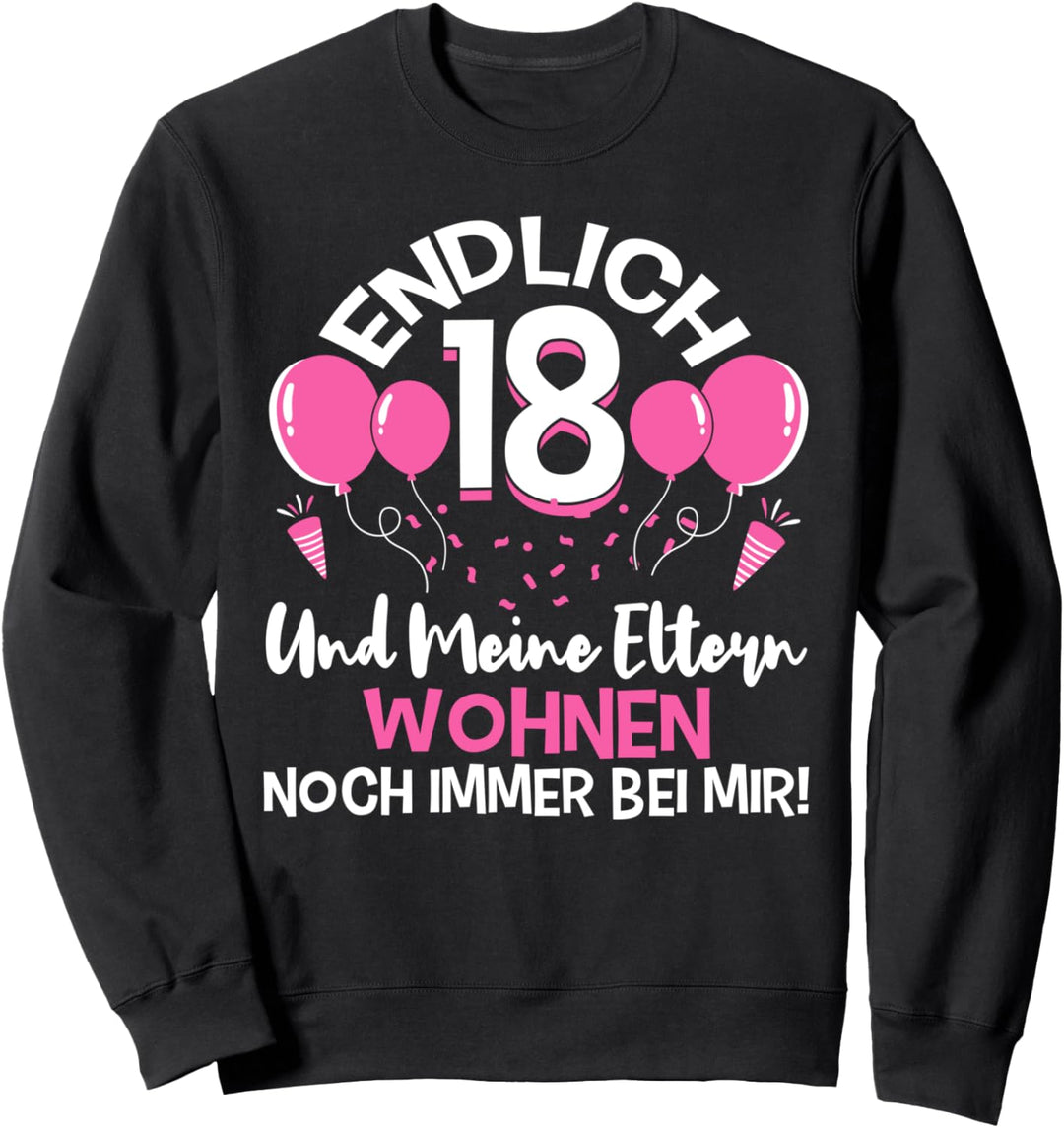 Endlich 18 - Und meine Eltern wohnen immer noch bei mir Sweatshirt