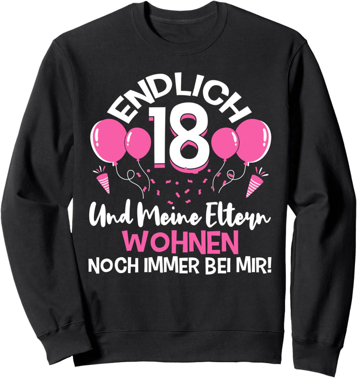 Endlich 18 - Und meine Eltern wohnen immer noch bei mir Sweatshirt