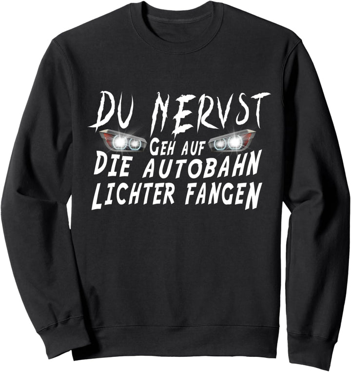 Du nervst! Geh auf die Autobahn Lichter fangen Sweatshirt