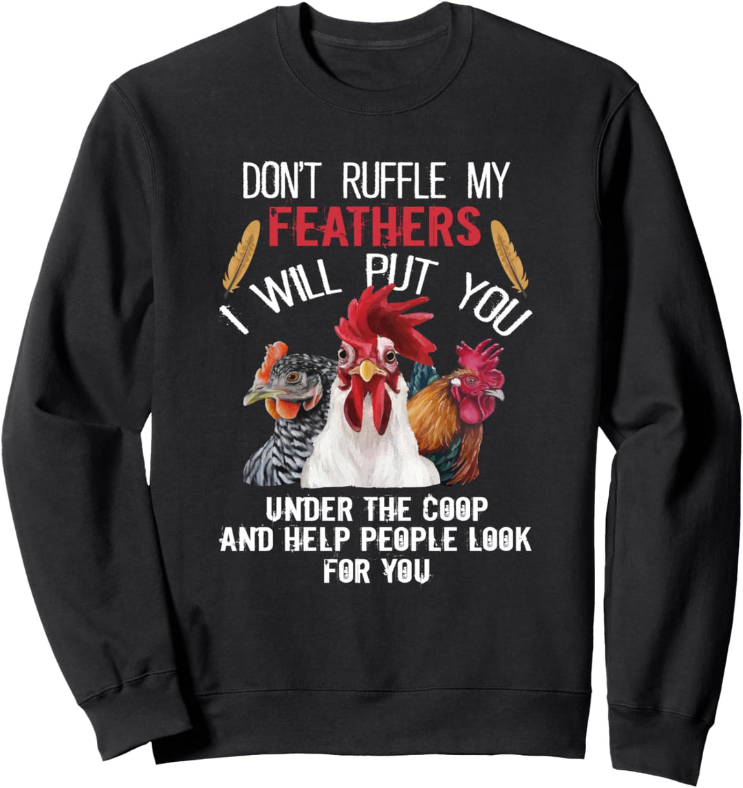 Don't Ruffle My Feathers I Will Put You Chickens Sweatshirt