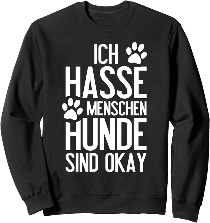 Ich hasse Menschen Hunde sind ok Sweatshirt