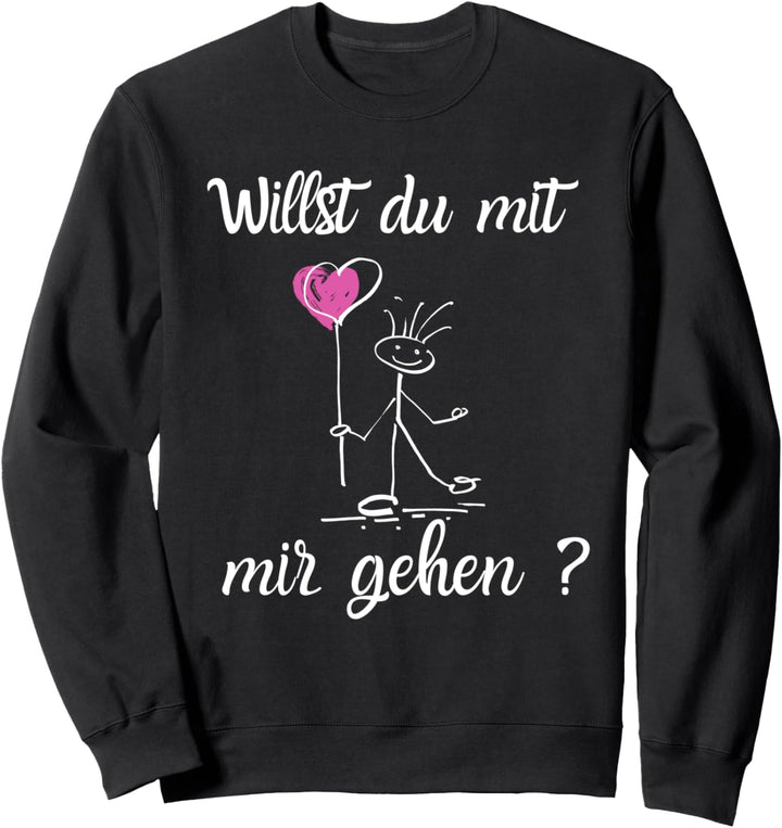 - Willst du mit mir gehen ? - Tolles Sweatshirt