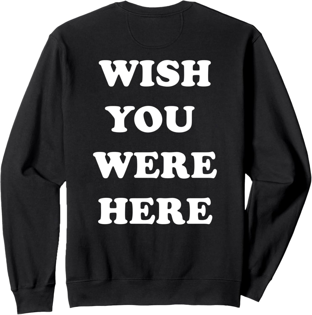 Wish You Were Here Sweatshirt