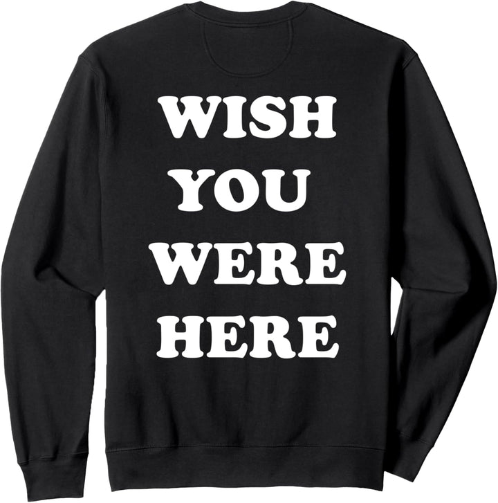 Wish You Were Here Sweatshirt