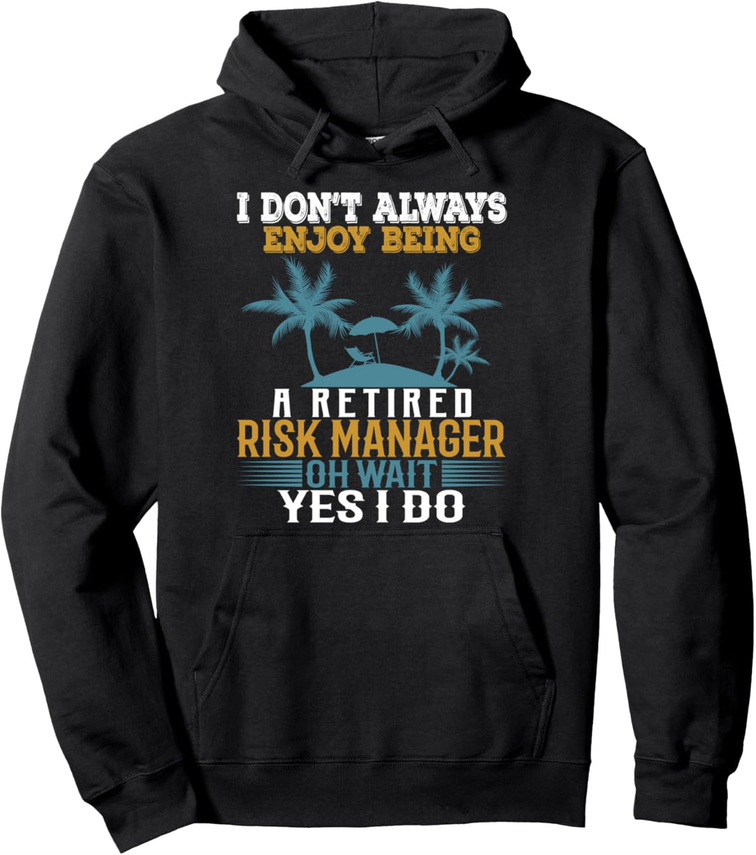 Ich geniesse es nicht immer, ein pensionierter Risikomanager zu sein Warte Ja Pullover Hoodie