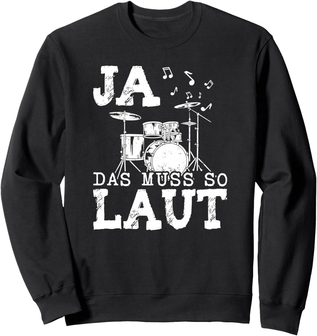 Ja das muss so laut Schlagzeug Schlagzeuger Sweatshirt