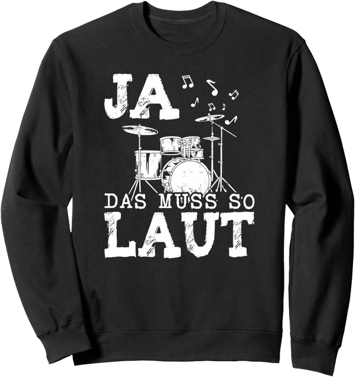 Ja das muss so laut Schlagzeug Schlagzeuger Sweatshirt