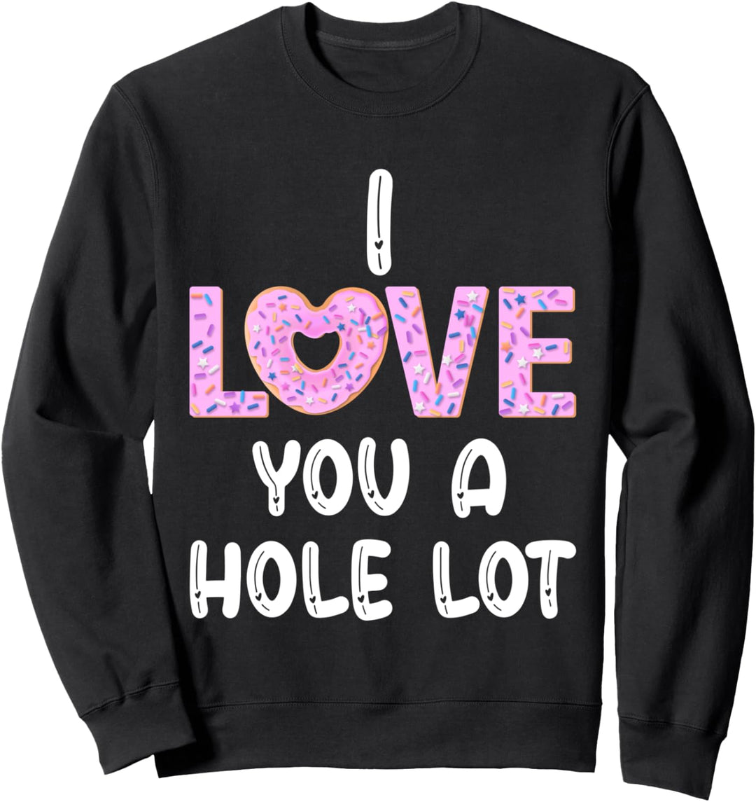 I Love You a Hole Lot Shirt,Funny Donut Valentine's Day Gift Sweatshirt