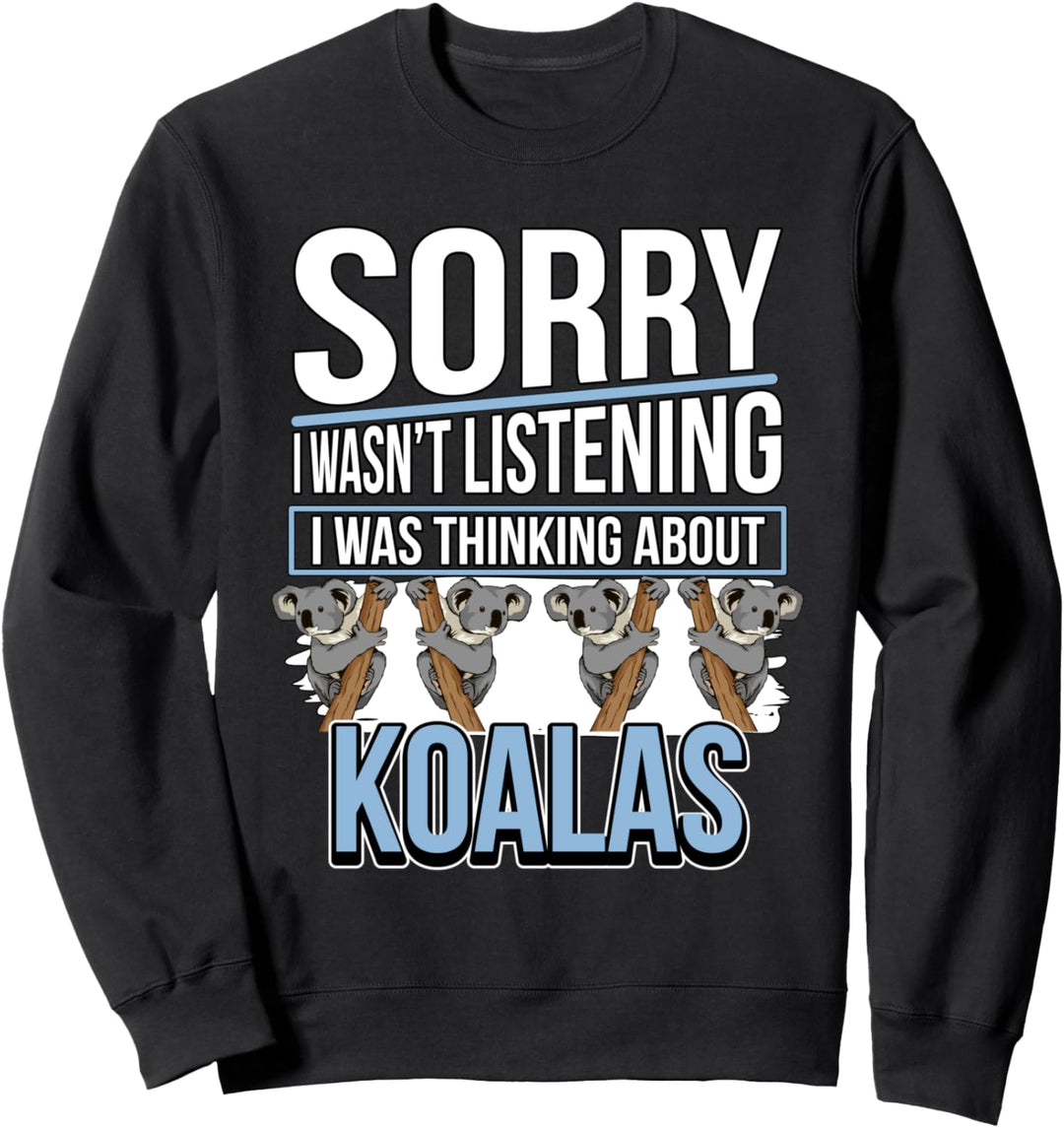 I Was Thinking About Koalas Koala Sweatshirt