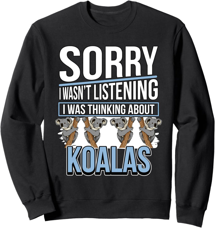 I Was Thinking About Koalas Koala Sweatshirt