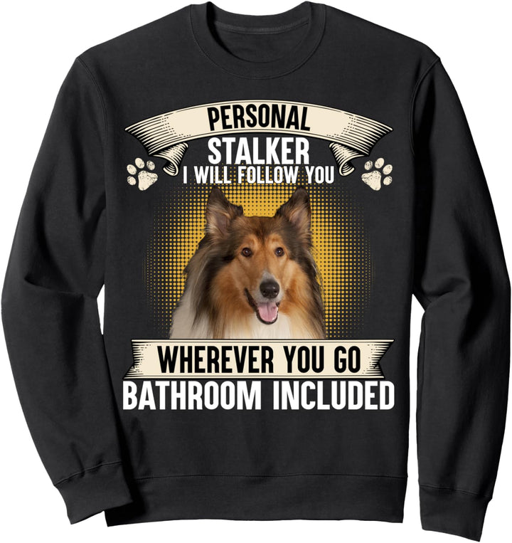 Persönlicher Stalker Ich werde dir folgen Rough Collie Lovers Sweatshirt