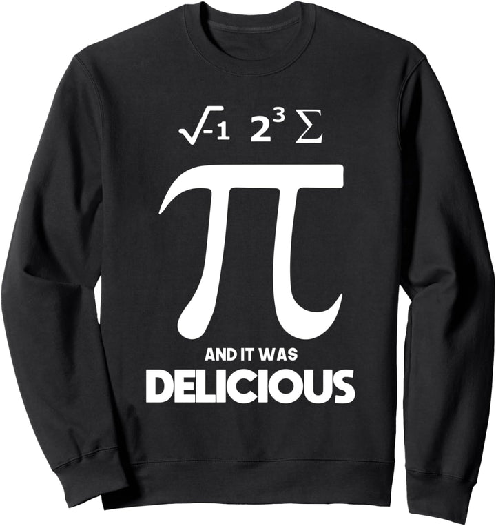 I Ate Some Pi And It Was Delicious Pi Tag Mathe Sweatshirt