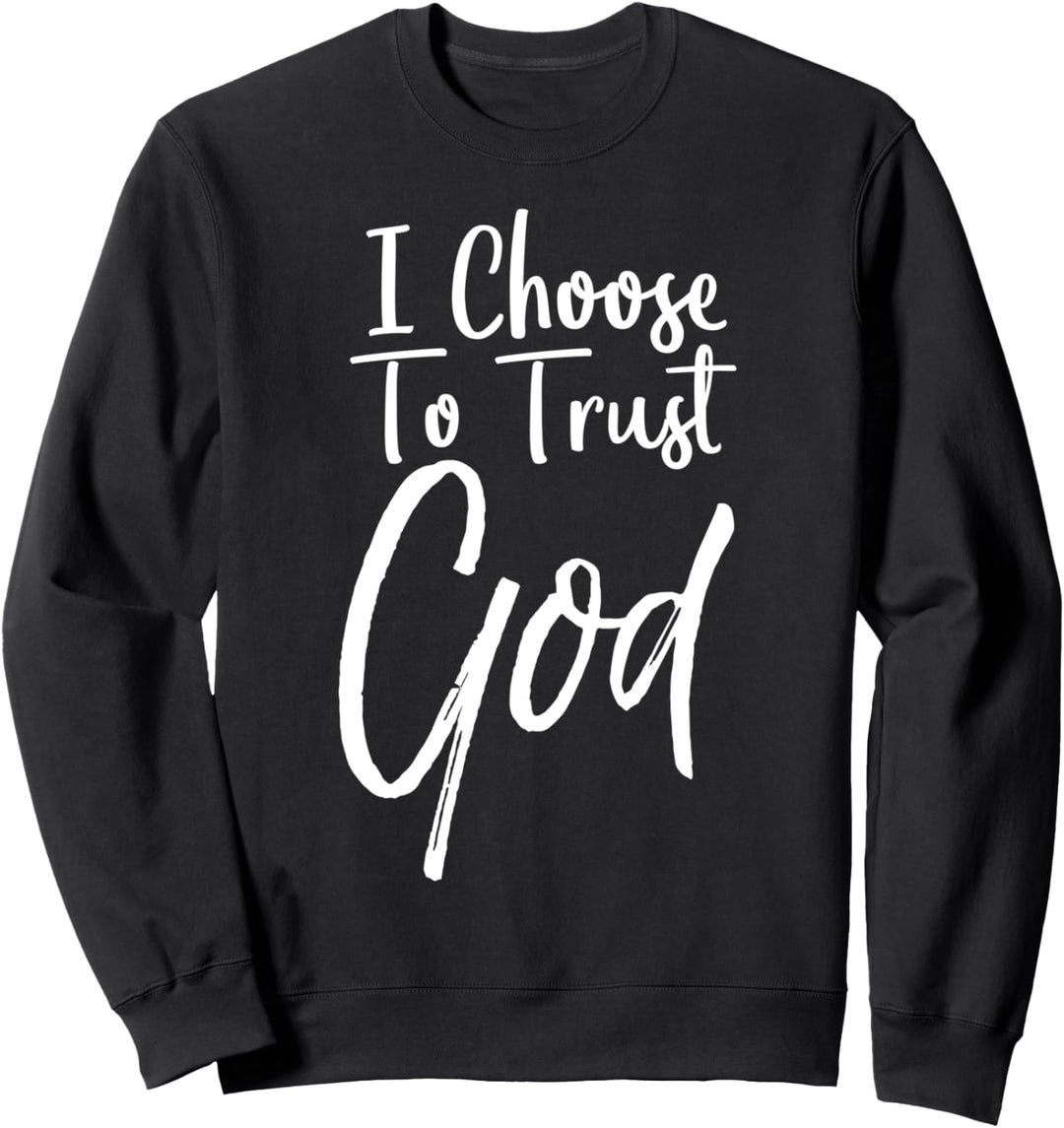 Christian Quote Gift Cute Faith Saying I Choose to Trust God Sweatshirt