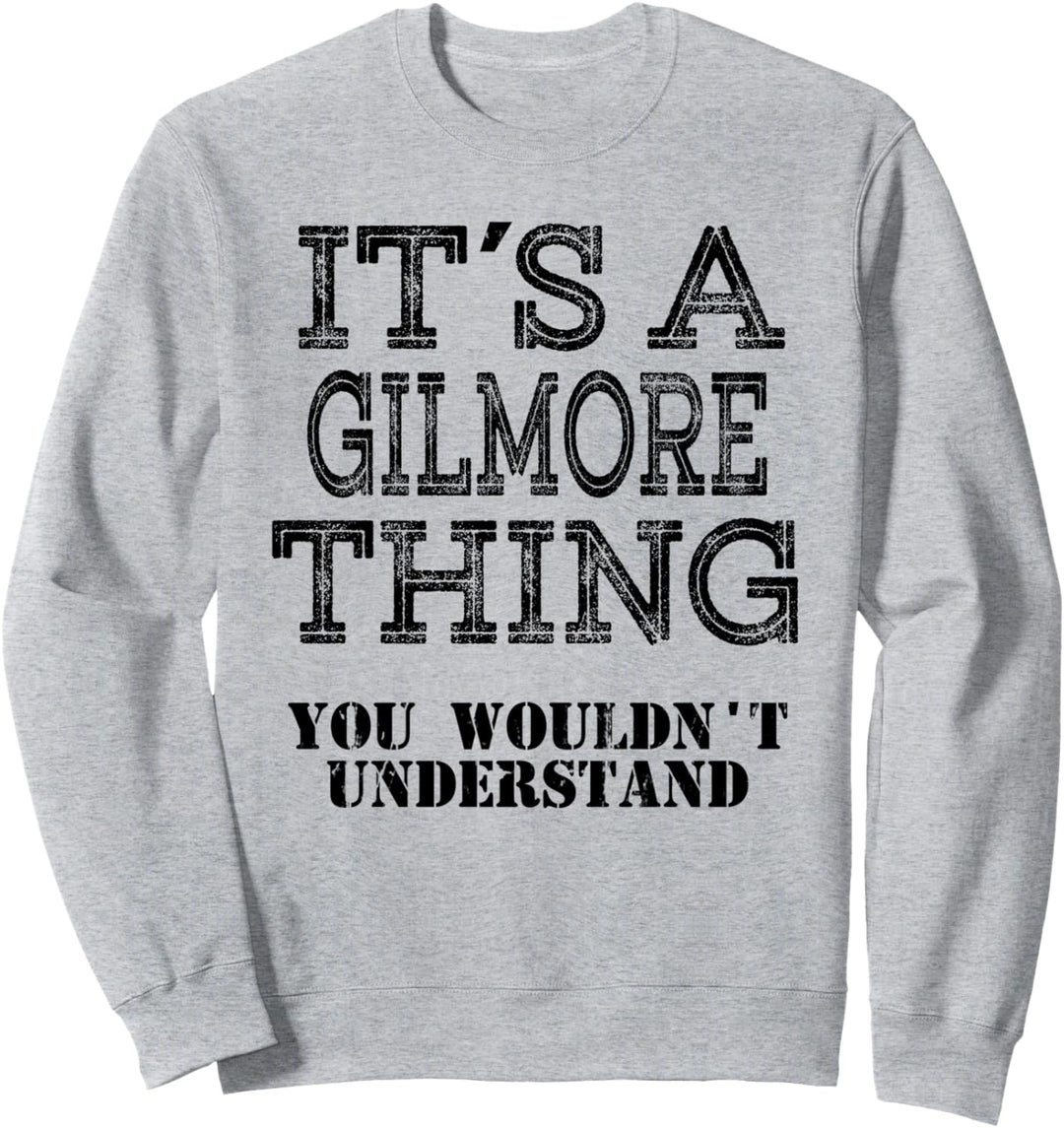It's A GILMORE Thing You Wouldnt Understand Matching Family Sweatshirt