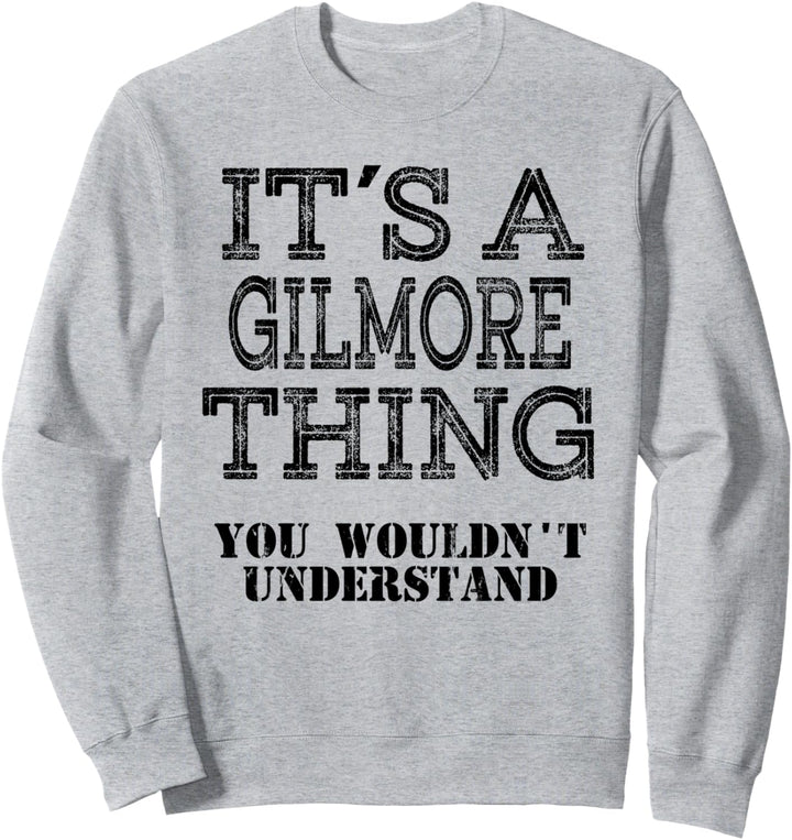 It's A GILMORE Thing You Wouldnt Understand Matching Family Sweatshirt