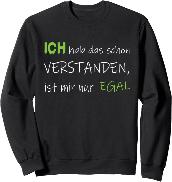 Ich Hab Das Schon Verstanden ist Mir Nur Egal Lustig Spruch Sweatshirt
