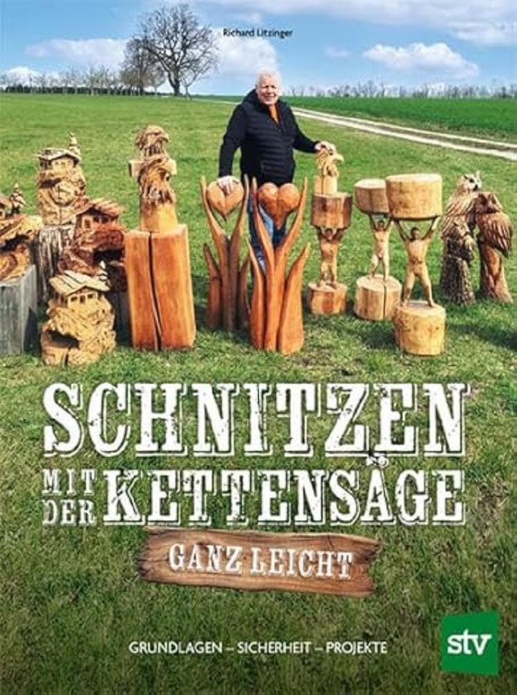 Schnitzen mit der Kettensäge – ganz leicht: Grundlagen – Sicherheit – Projekte, Taschenbuch