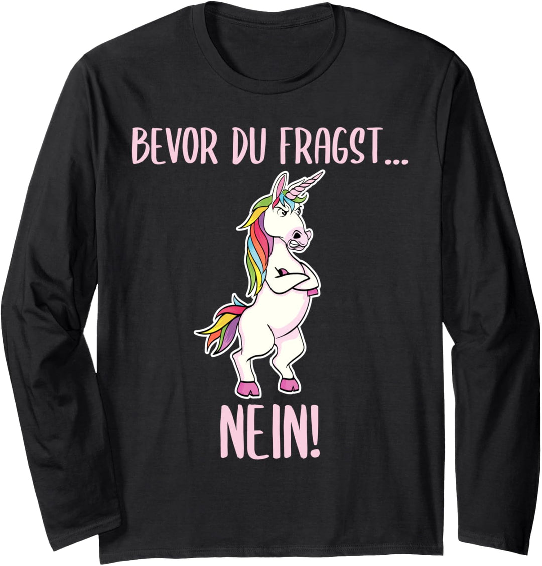 Lustiges Bevor du Fragst NEIN Einhorn Design Unicorn Fantasy Langarmshirt