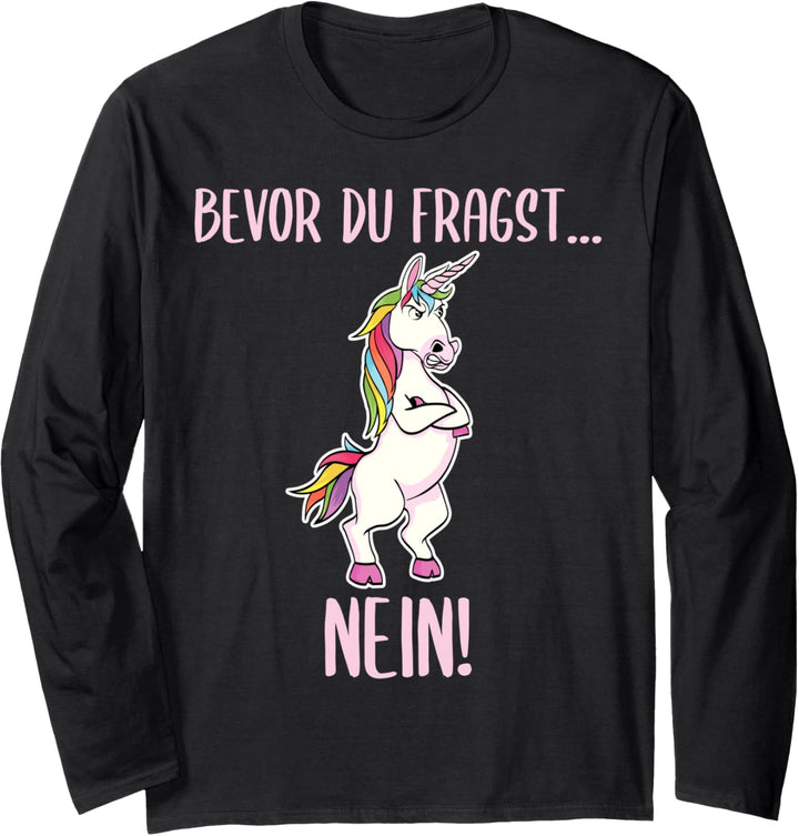 Lustiges Bevor du Fragst NEIN Einhorn Design Unicorn Fantasy Langarmshirt
