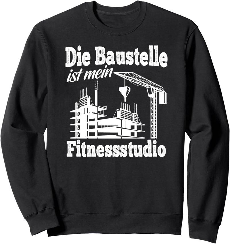 Baustelle Bagger Bauarbeiter Spruch mein Fitnessstudio Sweatshirt