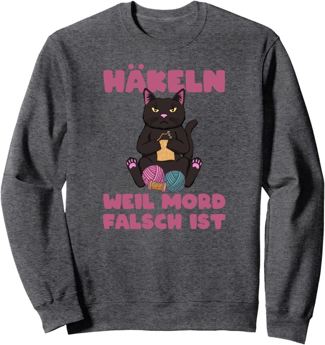 Häkeln Weil Mord Falsch Ist - Lustiges Handarbeit Häkeln Sweatshirt
