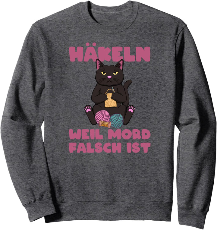 Häkeln Weil Mord Falsch Ist - Lustiges Handarbeit Häkeln Sweatshirt