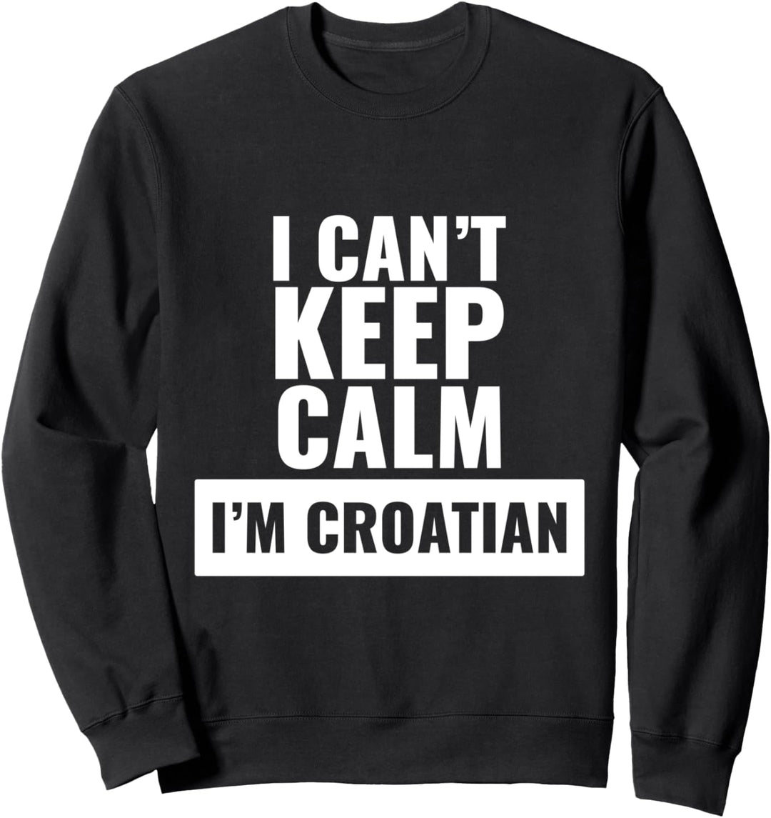 Ich kann nicht ruhig halten, ich bin kroatisch! Sweatshirt