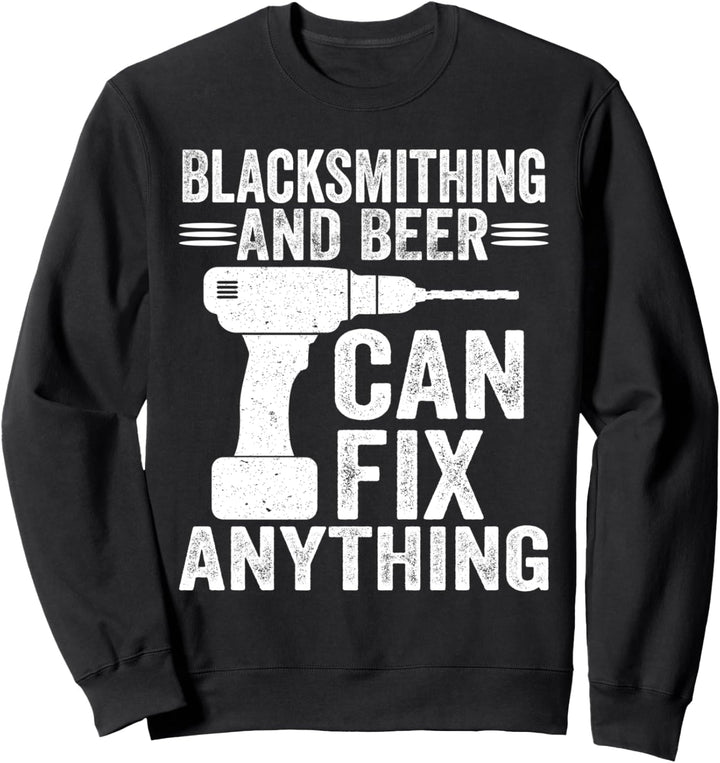 Blacksmithing And Beer Can Fix Anything Funny Sweatshirt
