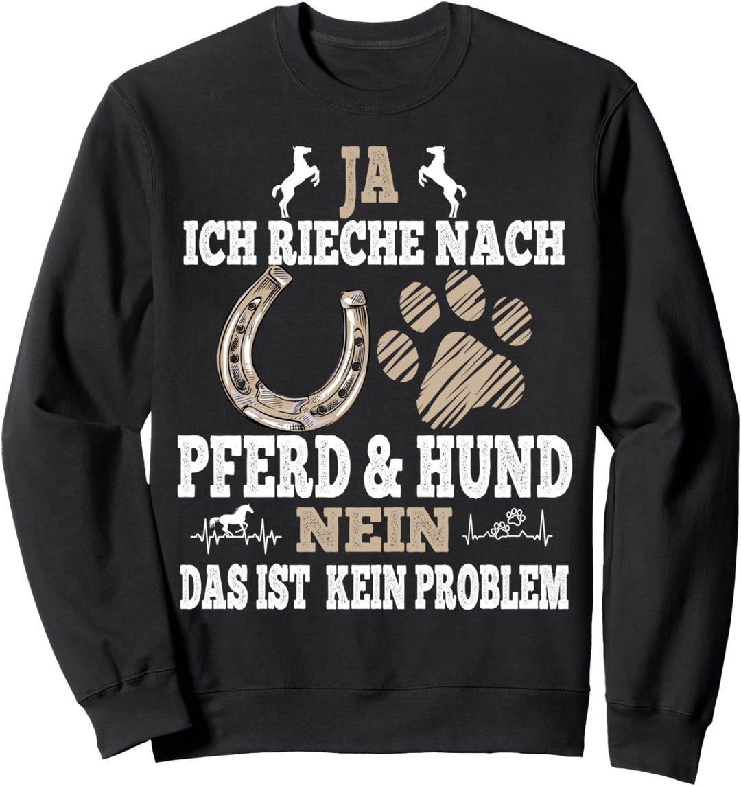 Ja ich rieche nach Pferd & Hund für Reiter und Hundebesitzer Sweatshirt