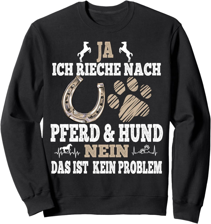 Ja ich rieche nach Pferd & Hund für Reiter und Hundebesitzer Sweatshirt