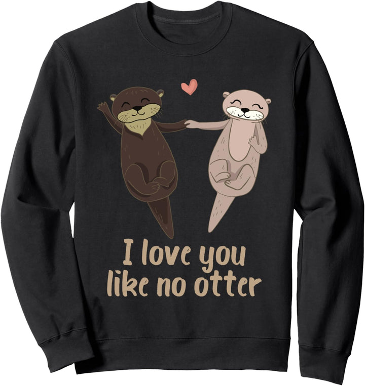 I love you like no Otter Valentinstag Partnerlook Geschenk Sweatshirt