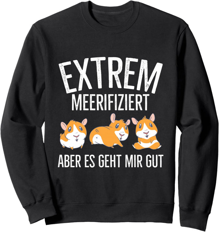 Meerschweinchen Meerschwein Haustier Meerifiziert Spruch Sweatshirt