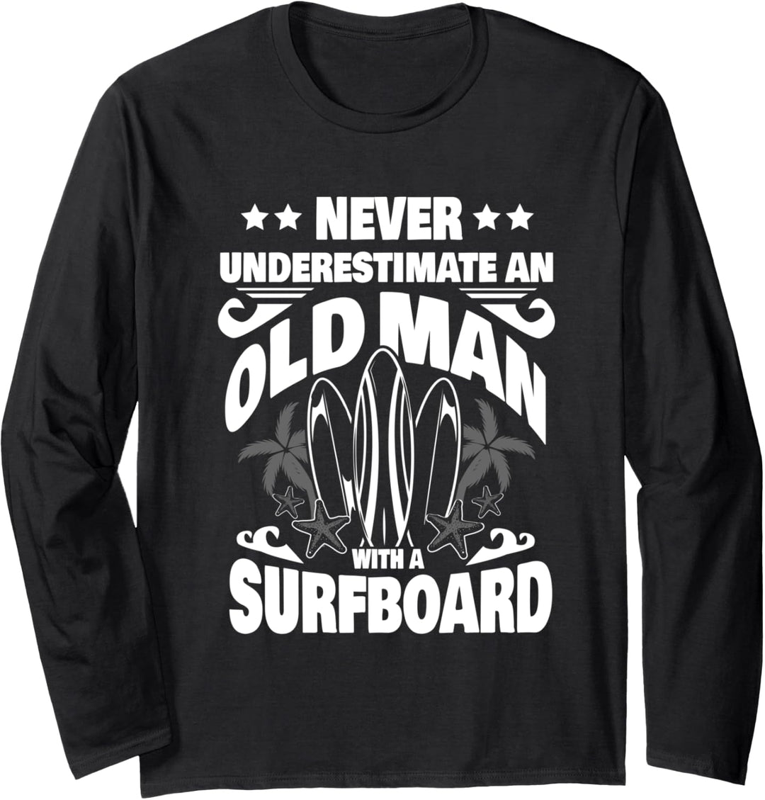 Never Underestimate an Old Man with a Surfboard Dad Langarmshirt
