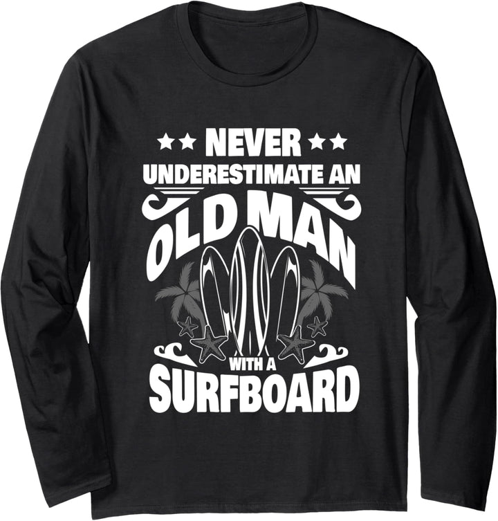 Never Underestimate an Old Man with a Surfboard Dad Langarmshirt