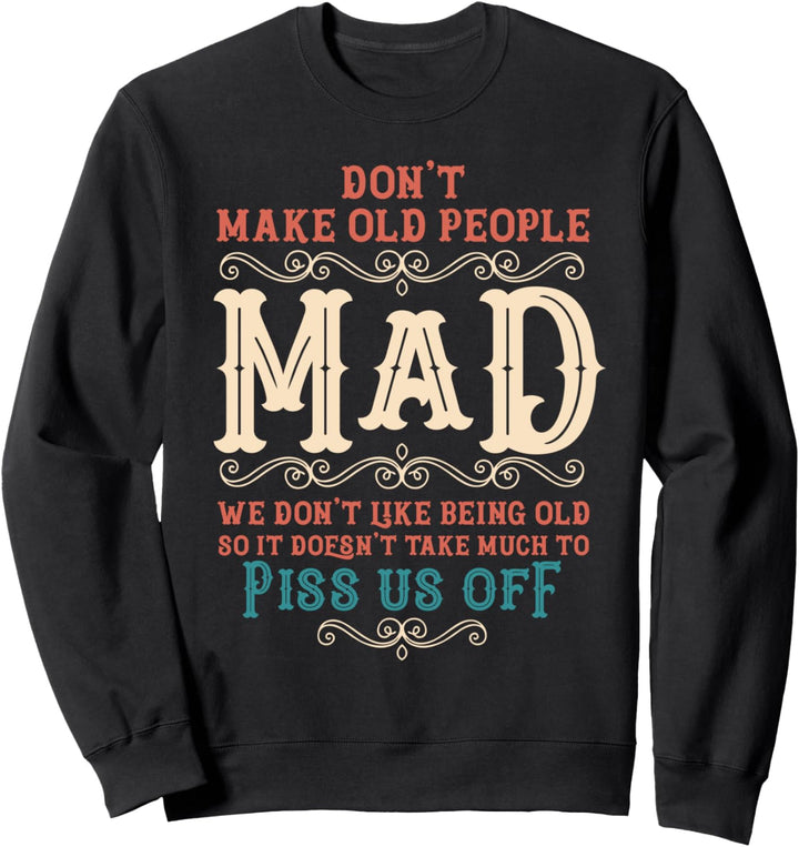 Don't Make Old People Mad Dont Piss Us Off Funny Humor Gift Sweatshirt
