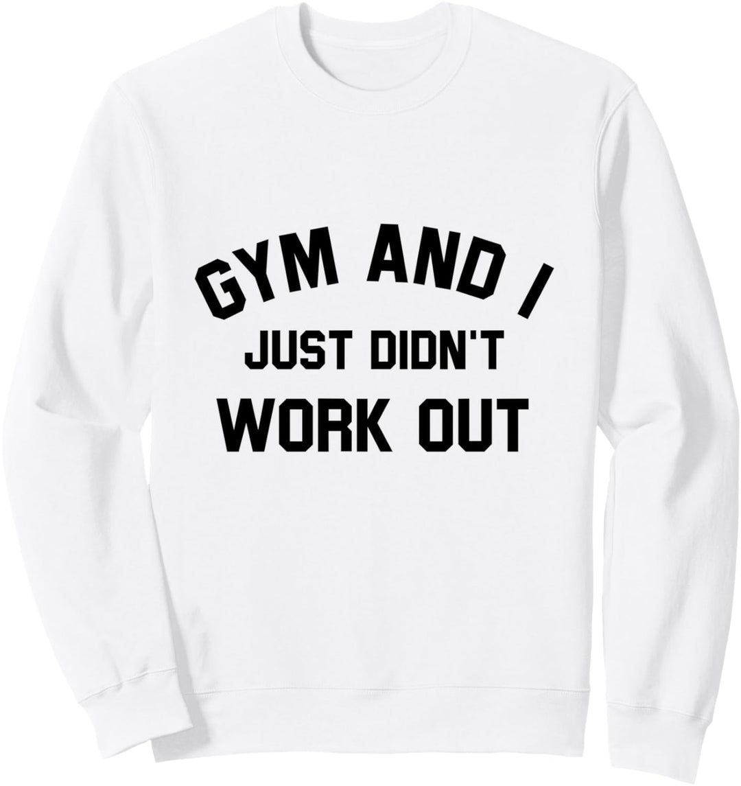 Fitnessstudio und ich habe einfach nicht trainiert - Funny Sports Sweatshirt