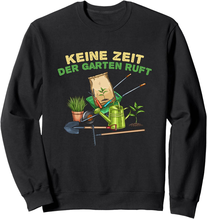 Keine Zeit der Garten ruft Überraschung für Hobbygärtner Sweatshirt