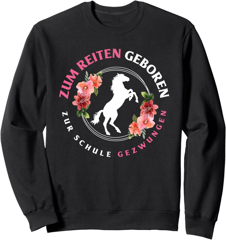 Zum Reiten Geboren Zur Schule Gezwungen Lustiges Pferde Sweatshirt