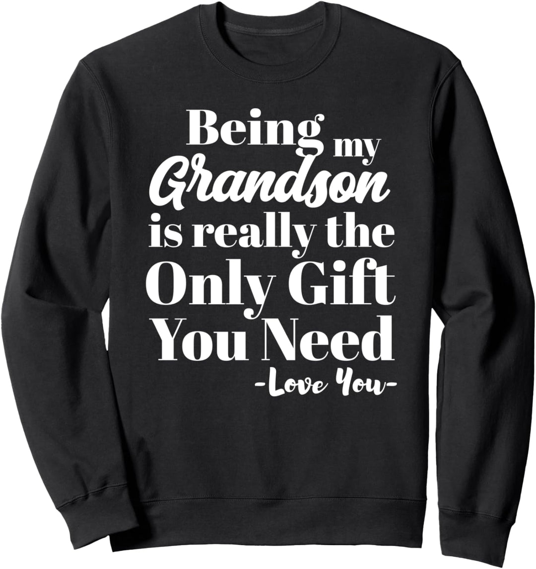 Being My Grandson Is Really The Only Gift You Need Love You Sweatshirt