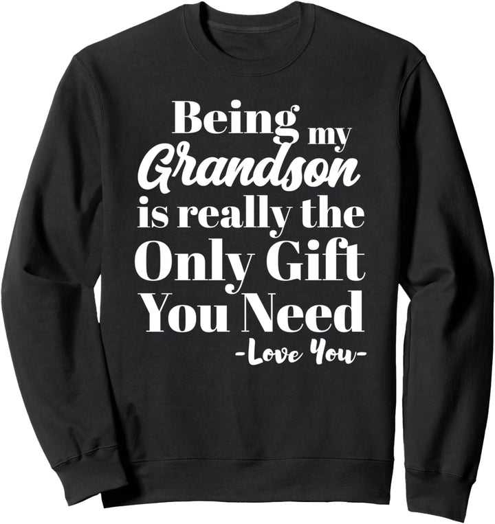 Being My Grandson Is Really The Only Gift You Need Love You Sweatshirt