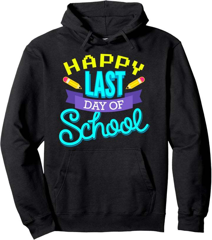 Happy Last Day Of School Funny Student Teacher Pullover Hoodie